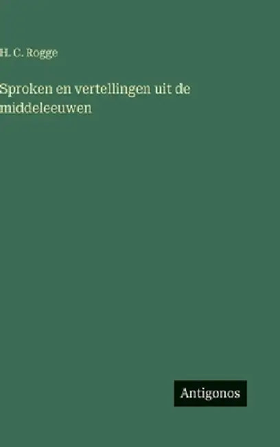 Sproken en vertellingen uit de middeleeuwen by Rogge, H. C.