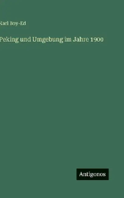 Peking und Umgebung im Jahre 1900 by Boy-Ed, Karl
