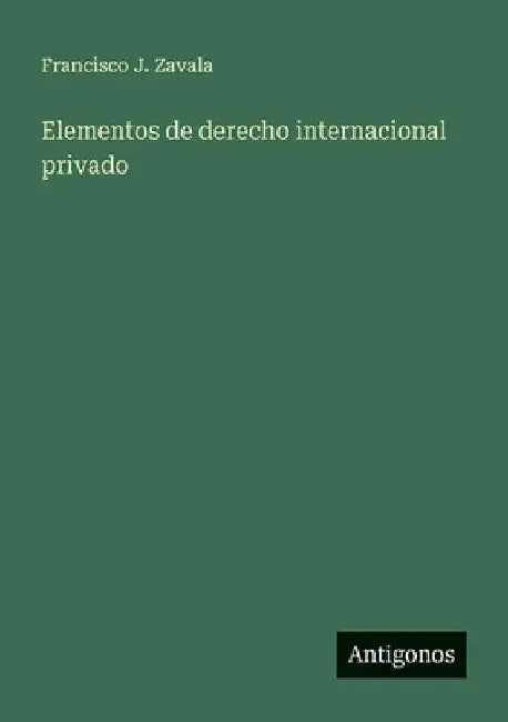 Elementos de derecho internacional privado by Zavala, Francisco J.