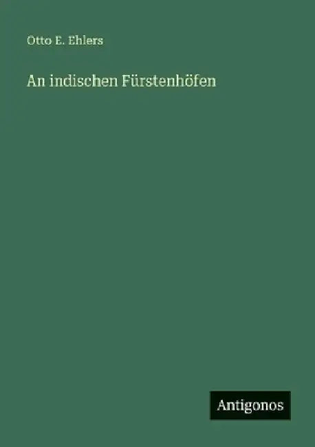 An indischen Fürstenhöfen by Ehlers, Otto E.
