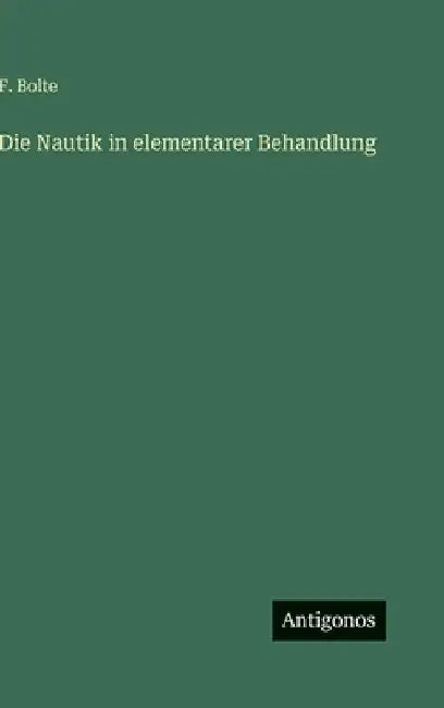 Die Nautik in elementarer Behandlung by Bolte, F.