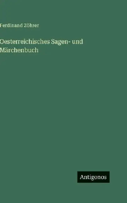 Oesterreichisches Sagen- und Märchenbuch by Zöhrer, Ferdinand