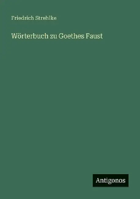 Wörterbuch zu Goethes Faust by Strehlke, Friedrich