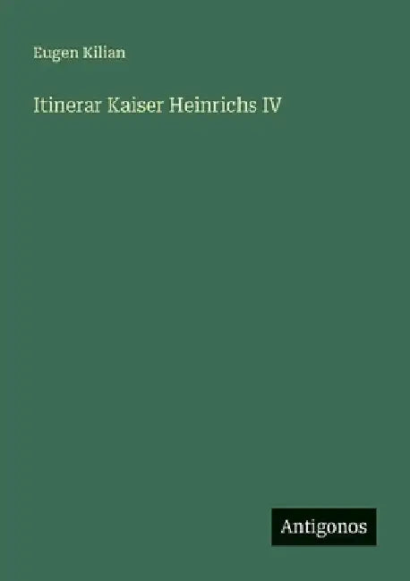 Itinerar Kaiser Heinrichs IV by Kilian, Eugen