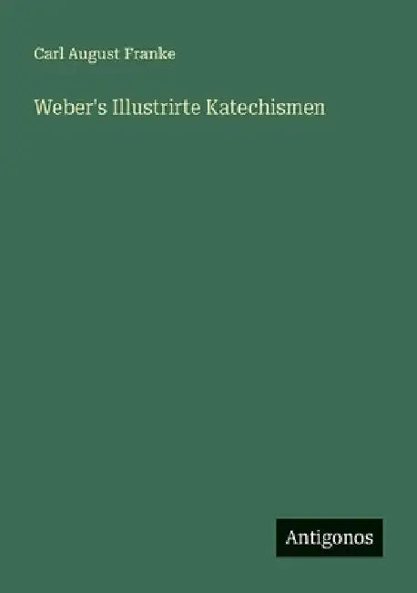 Weber's Illustrirte Katechismen by Franke, Carl August
