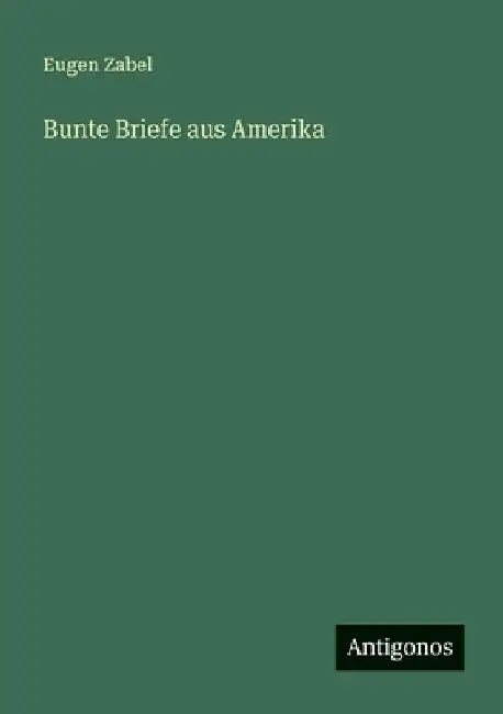 Bunte Briefe aus Amerika by Zabel, Eugen