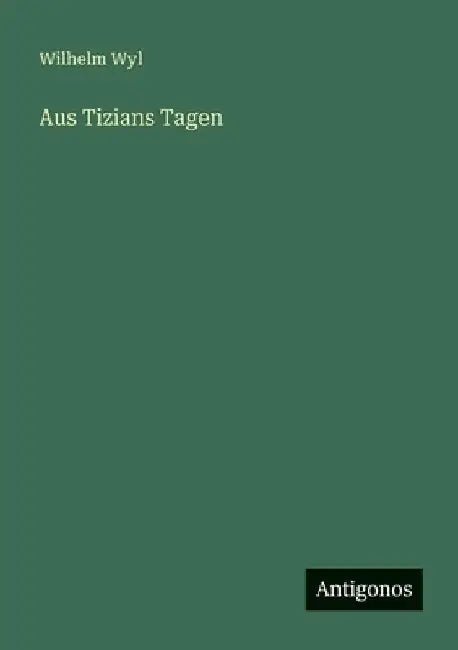 Aus Tizians Tagen by Wyl, Wilhelm