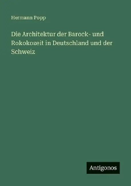 Die Architektur der Barock- und Rokokozeit in Deutschland und der Schweiz by Popp, Hermann