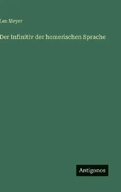 Der Infinitiv der homerischen Sprache by Meyer, Leo