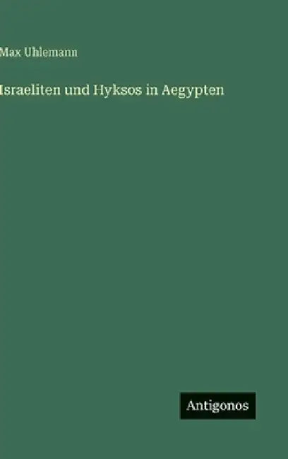 Israeliten und Hyksos in Aegypten by Uhlemann, Max
