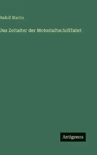 Das Zeitalter der Motorluftschifffahrt by Martin, Rudolf