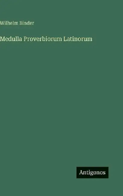 Medulla Proverbiorum Latinorum by Binder, Wilhelm