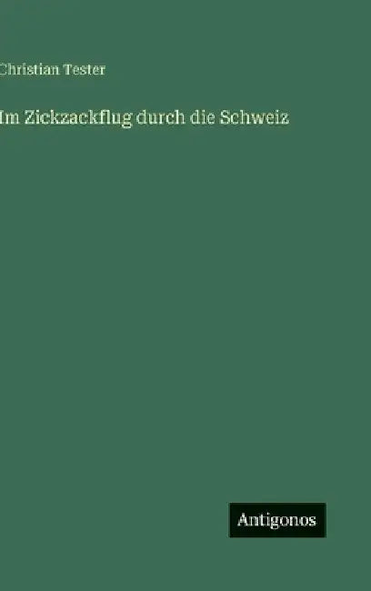Im Zickzackflug durch die Schweiz by Tester, Christian