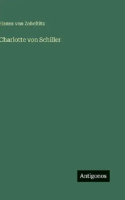 Charlotte von Schiller by Zobeltitz, Hanns Von