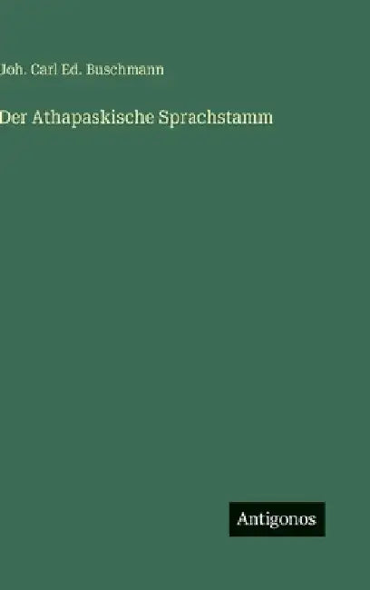 Der Athapaskische Sprachstamm by Buschmann, Joh Carl Ed