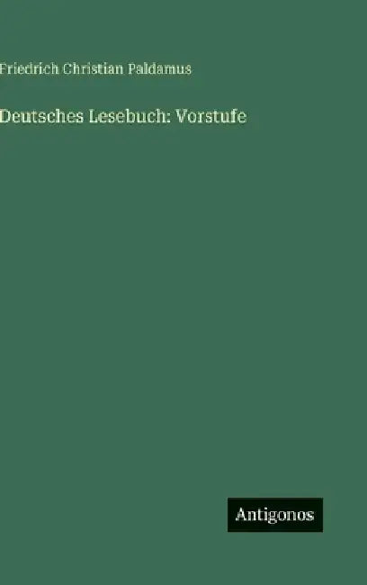 Deutsches Lesebuch: Vorstufe by Paldamus, Friedrich Christian