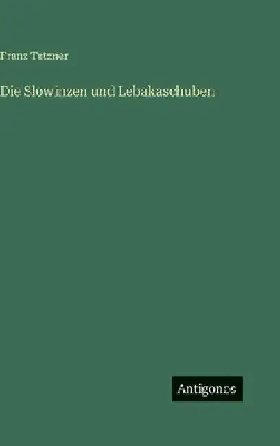 Die Slowinzen und Lebakaschuben by Tetzner, Franz