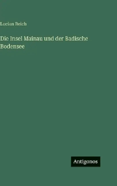 Die Insel Mainau und der Badische Bodensee by Reich, Lucian