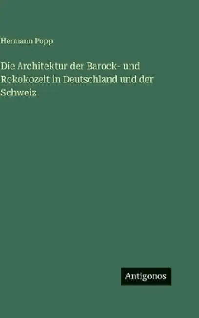 Die Architektur der Barock- und Rokokozeit in Deutschland und der Schweiz by Popp, Hermann