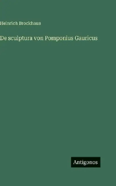 De sculptura von Pomponius Gauricus by Brockhaus, Heinrich