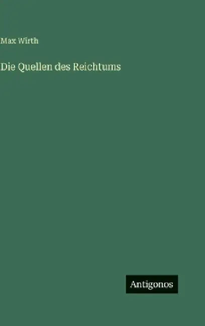 Die Quellen des Reichtums by Wirth, Max