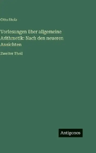 Vorlesungen über allgemeine Arithmetik: Nach den neueren Ansichten: Zweiter Theil by Stolz, Otto