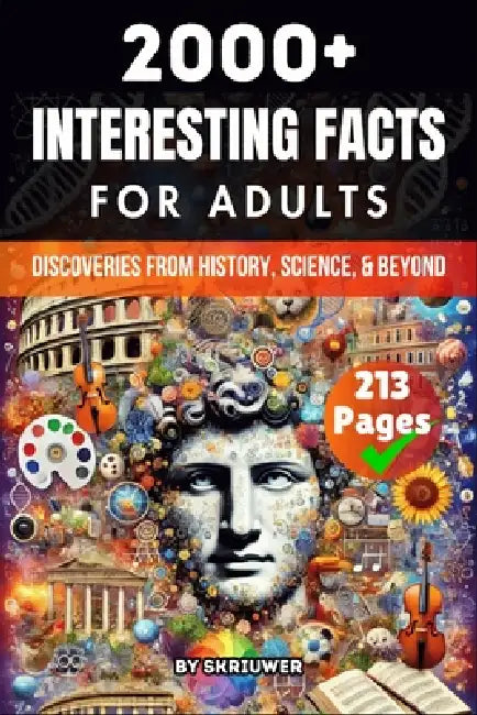 2000+ Random Interesting Facts Book for Adults: Discoveries from History, Science, and Beyond by Skriuwer Com, Auke de Haan, Jennifer Joseph