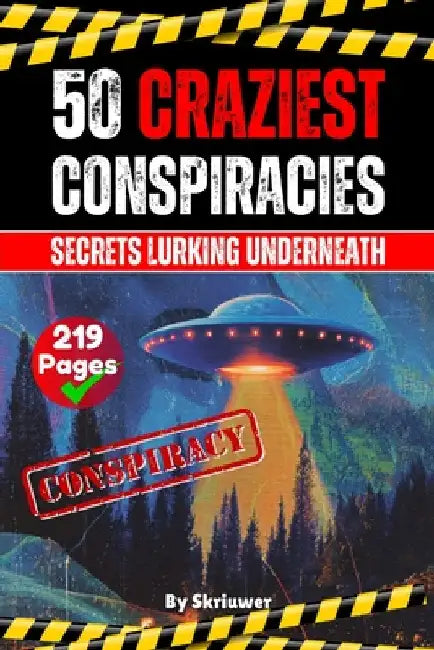 The 50 Craziest Conspiracies: Secrets Lurking Underneath by Skriuwer Com