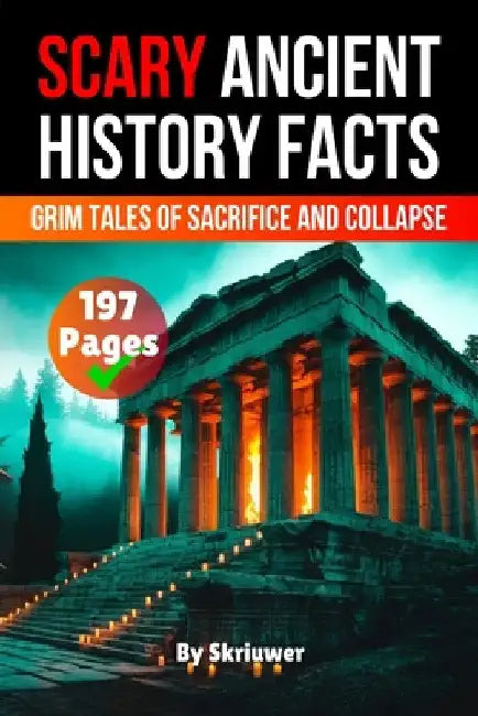 Scary Ancient History Facts: The Grim Tales of Sacrifice and Collapse by Skriuwer Com