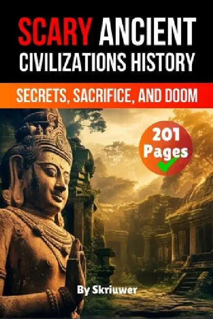 Scary Ancient Civilizations History Facts: Secrets, Sacrifice, and Doom by Skriuwer Com, Auke de Haan, Jennifer Joseph