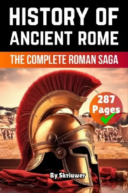 The History of Ancient Rome: The Complete Roman Saga by Skriuwer Com