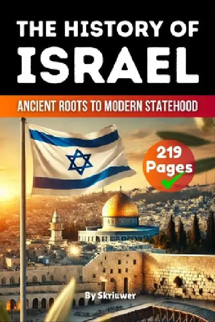 The History of Israel: Ancient Roots to Modern Statehood by Skriuwer Com
