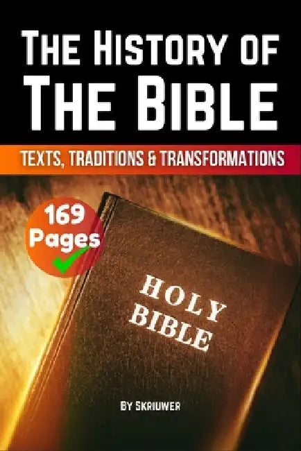 The History of the Bible: Texts, Traditions, and Transformations by Skriuwer Com