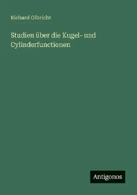 Studien über die Kugel- und Cylinderfunctionen by Olbricht, Richard