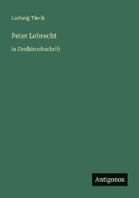 Peter Lebrecht: in Großdruckschrift by Tieck, Ludwig