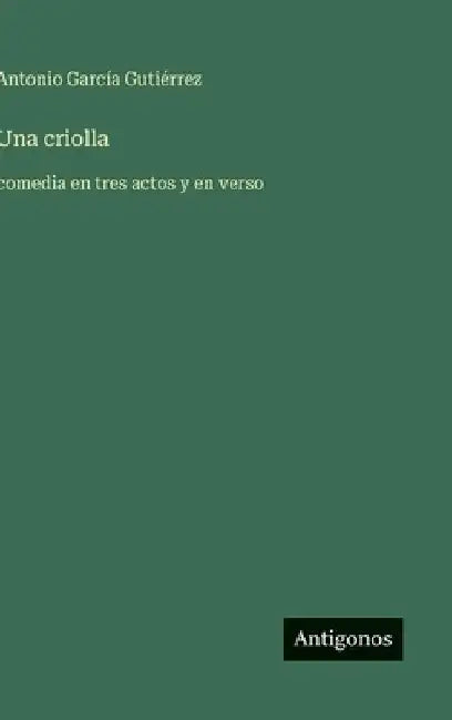 Una criolla: comedia en tres actos y en verso by García Gutiérrez, Antonio