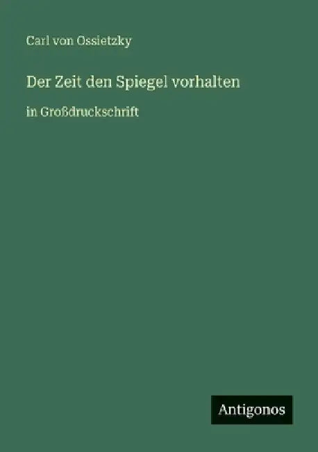 Der Zeit den Spiegel vorhalten: in Großdruckschrift by Carl Von Ossietzky