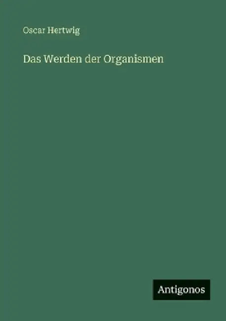 Das Werden der Organismen by Oscar Hertwig