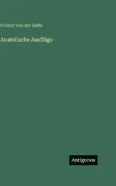 Anatolische Ausflüge by Colmar Von Der Goltz