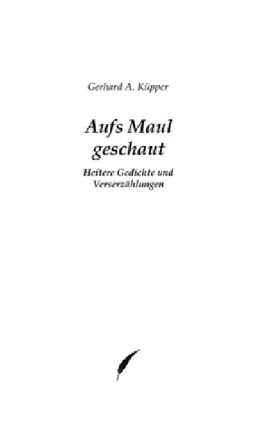 Aufs Maul geschaut: Heitere Gedichte und Verserzählungen by Gerhard A. Küpper