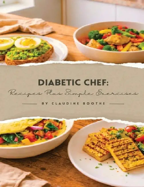 Diabetic Chef: Recipes Plus Simple Exercises by Claudine Boothe