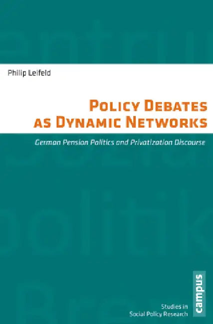 Policy Debates as Dynamic Networks: German Pension Politics and Privatization Discourse by Philip Leifeld