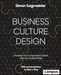 Business Culture Design: Develop Your Corporate Culture with the Culture Map by Simon Sagmeister, Joe Paul Kroll, Rita J. King