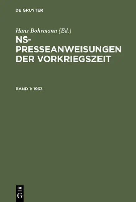 NS-Presseanweisungen der Vorkriegszeit, Band 1, NS-Presseanweisungen der Vorkriegszeit (1933) by Fritz Sänger