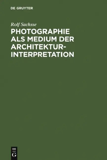 Photographie als Medium der Architekturinterpretation by Rolf Sachsse