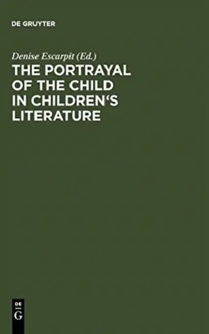 The Portrayal of the Child in Children's Literature: Bordeaux, Univ. of Gascony (Bordeaux III), 15 - 18 September, 1983 by Denise Escarpit