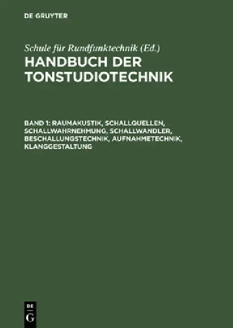 Raumakustik, Schallquellen, Schallwahrnehmung, Schallwandler, Beschallungstechnik, Aufnahmetechnik, Klanggestaltung by Michael Dickreiter, Schule Für Rundfunktechnik