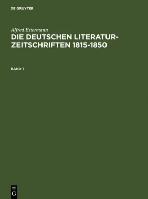 Alfred Estermann: Die Deutschen Literatur-Zeitschriften 1815-1850. Band 1 by Alfred Estermann