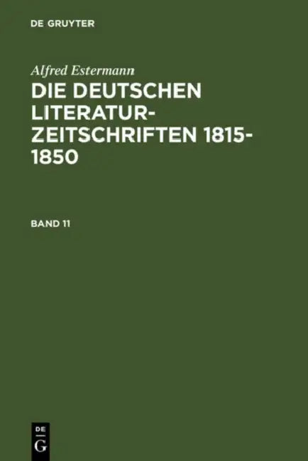 Alfred Estermann: Die Deutschen Literatur-Zeitschriften 1815-1850. Band 11 by Alfred Estermann