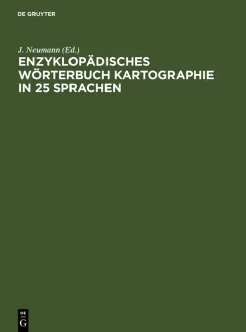 Enzyklopädisches Wörterbuch Kartographie in 25 Sprachen/ Encyclopedic Dictionary of Cartography in 25 Languages by J. Neumann